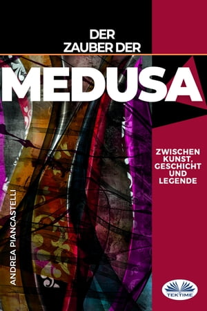 Der Zauber Der Medusa Zwischen Kunst, Mythos Und Legende