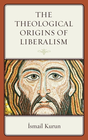 The Theological Origins of Liberalism