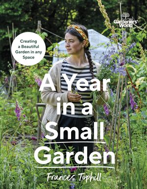 Gardeners’ World: A Year in a Small Garden