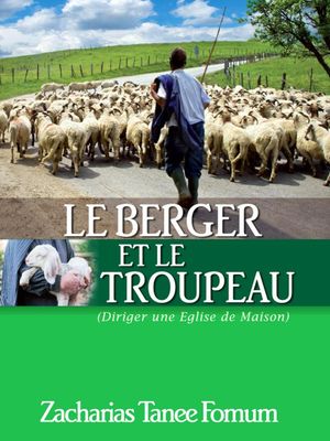 Le Berger et le Troupeau (Diriger Une Eglise de Maison) ZTF: Autres Titres, #2【電子書籍】[ Zacharias Tanee Fomum ]