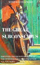 THE GREAT SUBCONSCIOUS DISCOVER THE HIDDEN SECRETS OF THE SUBCONSCIOUS MIND TO OBTAIN ALL YOU WISH【電子書籍】[ bonifacio sulp..