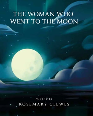 The Woman Who Went to the Moon Poems of Igloolik【電子書籍】[ Rosemary Clewes ]