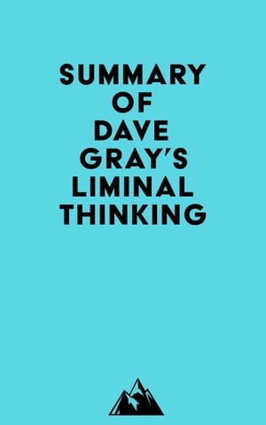 Summary of Dave Gray's Liminal ThinkingŻҽҡ[ ? Everest Media ]