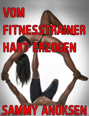 Vom Fitnesstrainer hart erzogen