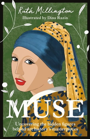 Muse Uncovering the Hidden Figures Behind Art History's Masterpieces【電子書籍】[ Ruth Millington ]