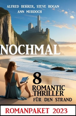 Nochmal 8 Romantic Thriller f?r den Strand 2023: RomanpaketŻҽҡ[ Alfred Bekker ]