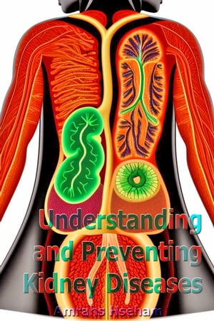Understanding and Preventing Kidney Diseases