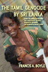 The Tamil Genocide by Sri Lanka The Global Failure to Protect Tamil Rights Under International Law【電子書籍】[ Francis Boyle ]
