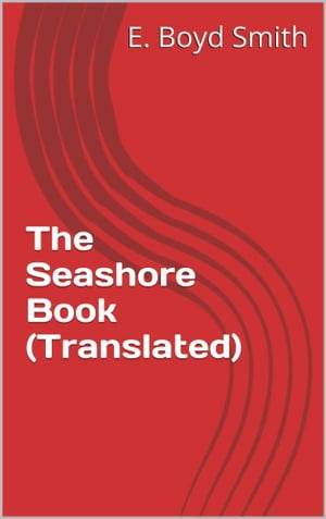 The Seashore Book TranslatedŻҽҡ[ E. Boyd Smith ]