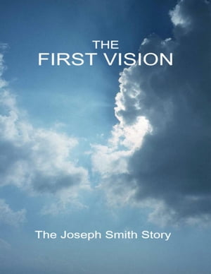 The First Vision - The Joseph Smith Story【電