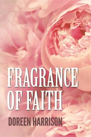 楽天楽天Kobo電子書籍ストアFragrance of Faith【電子書籍】[ Doreen Harrison ]