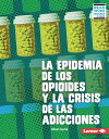 La epidemia de los opioides y la crisis de las adicciones (The Opioid Epidemic and the Addiction Crisis)【電子書籍】 Elliott Smith