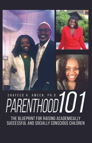 Parenthood 101 The Blueprint for Raising Academically Successful and Socially Conscious Children