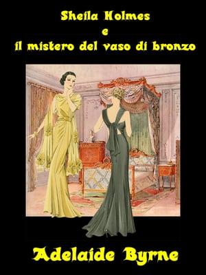 Sheila Holmes e il Mistero del Vaso di Bronzo【電子書籍】[ Adelaide Byrne ]