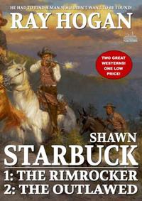 Shawn Starbuck Double Western 1: The Rimrocker / The Outlawed【電子書籍】[ Ray Hogan ]