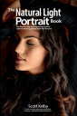 The Natural Light Portrait Book The step-by-step techniques you need to capture amazing photographs like the pros
