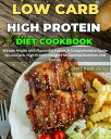 Low Carb High Protein Diet Cookbook : Elevate Health with Flavourful Fusion, A Comprehensive Guide to Low Carb, High Protein Delights for Optimal Nutrition and Fitness