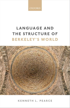 Language and the Structure of Berkeley's World【電子書籍】[ Kenneth L. Pearce ]