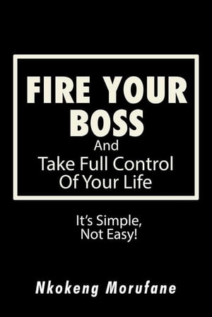 ŷKoboŻҽҥȥ㤨Fire Your Boss And Take Full Control of Your Life: ItS Simple, Not EasyŻҽҡ[ Nkokeng Morufane ]פβǤʤ468ߤˤʤޤ