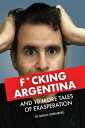 F*cking Argentina and 10 More Tales of Exasperat