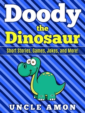 Doody the Dinosaur: Short Stories, Games, Jokes, and More! Fun Time Reader【電子書籍】[ Uncle Amon ]