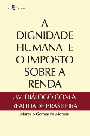 A dignidade humana e o imposto sobre a renda Um di?logo com a realidade brasileira