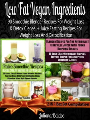 Low Fat Vegan Ingredients 90 Smoothie Blender Recipes For Weight Loss & Detox Clense + Juice Fas..