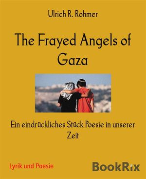 The Frayed Angels of Gaza Ein eindr?ckliches St?ck Poesie in unserer Zeit【電子書籍】[ Ulrich R. Rohmer ]