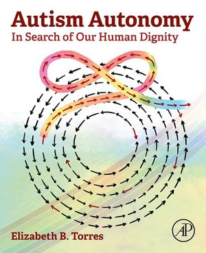 Autism Autonomy In Search of Our Human Dignity【電子書籍】[ Elizabeth B. Torres ]