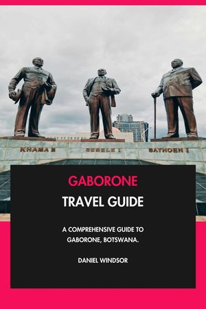 Gaborone Travel Guide: A Comprehensive Guide to Gaborone, Botswana.【電子書籍】[ Daniel Windsor ]