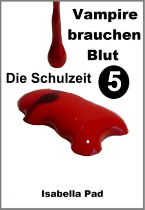 Vampire brauchen Blut: Die Schulzeit