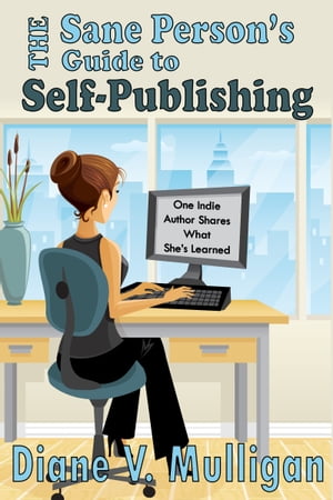 The Sane Person's Guide to Self-Publishing