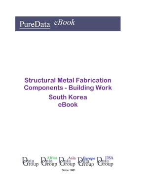 Structural Metal Fabrication Components - Building Work in South Korea Market Sales【電子書籍】[ Editorial DataGroup Asia ]