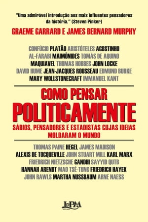 Como pensar politicamente S bios, pensadores e estadistas cujas ideias moldaram o mundo【電子書籍】 Graeme Garrard