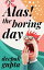 Alas! The Boring Day 30 Minutes ReadŻҽҡ[ Deepak Gupta ]