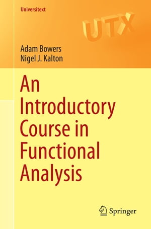 An Introductory Course in Functional Analysis【電子書籍】 Adam Bowers