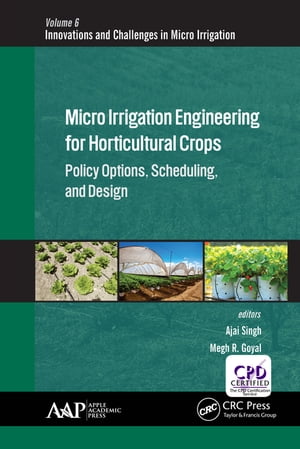 Micro Irrigation Engineering for Horticultural Crops Policy Options, Scheduling, and Design【電子書籍】