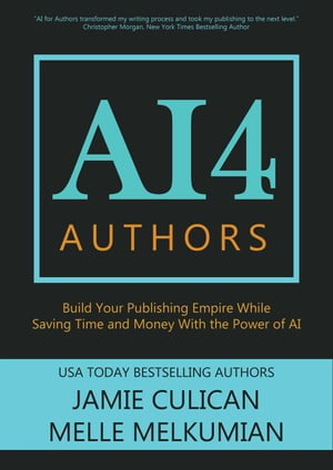 AI4 Authors: Build Your Publishing Empire While Saving Time and Money With The Power of AI AI4【電子書籍】[ Jamie Culican ]