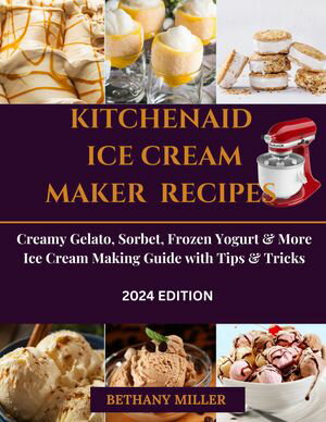 KITCHENAID ICE CREAM MAKER RECIPES Creamy Gelato, Sorbet, Frozen Yogur...