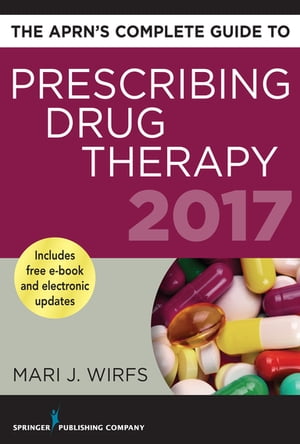 The APRN’s Complete Guide to Prescribing Drug Therapy 2017