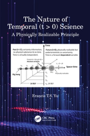 The Nature of Temporal (t  0) Science A Physically Realizable PrincipleŻҽҡ[ Francis T.S. Yu ]