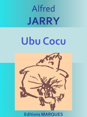 Ubu Cocu Texte int?gralŻҽҡ[ Alfred JARRY ]