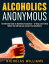 Alcoholics Anonymous: The Alcoholics Anonymous Guide: 12 Steps and 12 New Habits &Tips that will help you recover from AlcoholismŻҽҡ[ Nick WIlliams ]