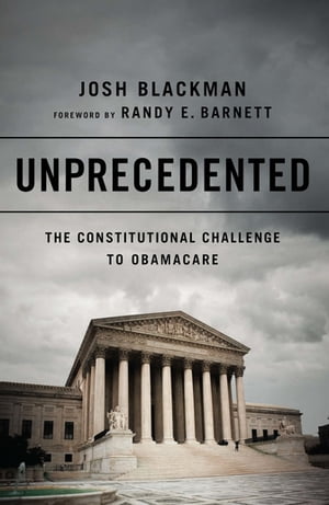 Unprecedented The Constitutional Challenge to Obamacare