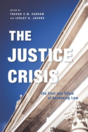 The Justice Crisis The Cost and Value of Accessing LawŻҽҡ[ Trevor C.W. Farrow ]