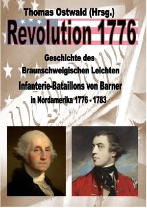 Geschichte des Braunschweigischen Leichten Infanterie-Bataillons 1776 - 1783 In Nordamerika【電子書籍】 Thomas Ostwald