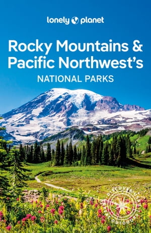 Lonely Planet Rocky Mountains & Pacific Northwest's National Parks