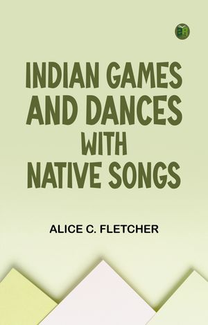 ŷKoboŻҽҥȥ㤨Indian Games and Dances with Native SongsŻҽҡ[ Alice C. Fletcher ]פβǤʤ158ߤˤʤޤ
