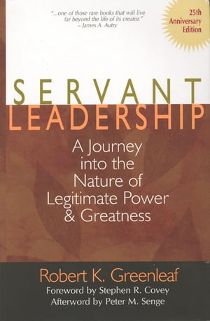 Servant Leadership 25th Anniversary Edition : A Journey into the Nature of Legitimate Power and Greatness【電子書籍】 Robert K. Greenleaf