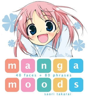 Manga Moods 40 Faces + 80 PhrasesŻҽҡ[ Saori Takarai ]